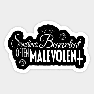 Sometimes Benevolent, Often Malevolent (white) Sticker